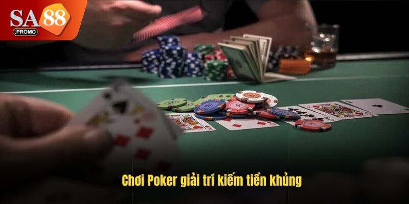Chơi Poker giải trí kiếm tiền khủng