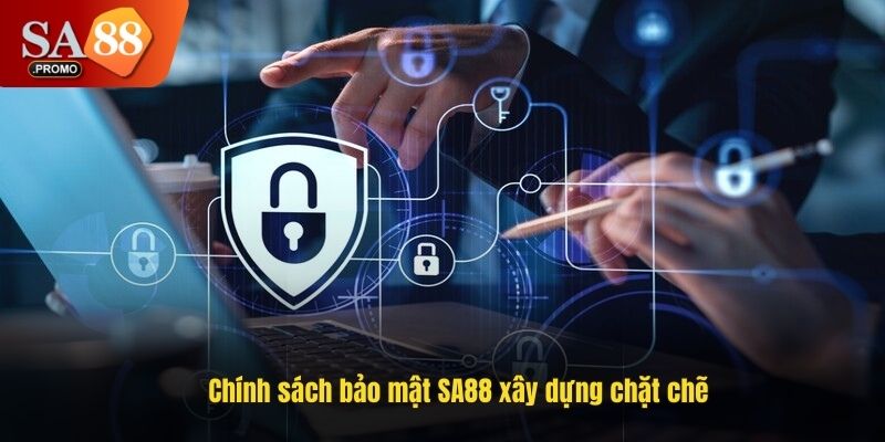 Chính sách bảo mật SA88 xây dựng chặt chẽ