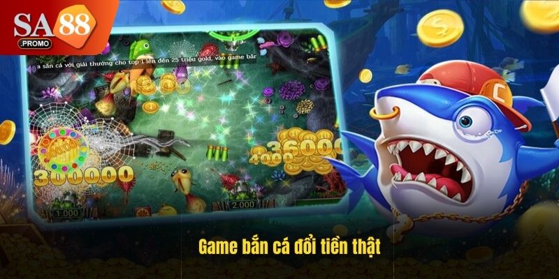 Game bắn cá đổi tiền thật - Cách chơi và mẹo lụm thưởng lớn