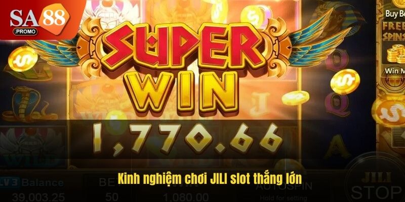 Kinh nghiệm chơi JILI slot thắng lớn