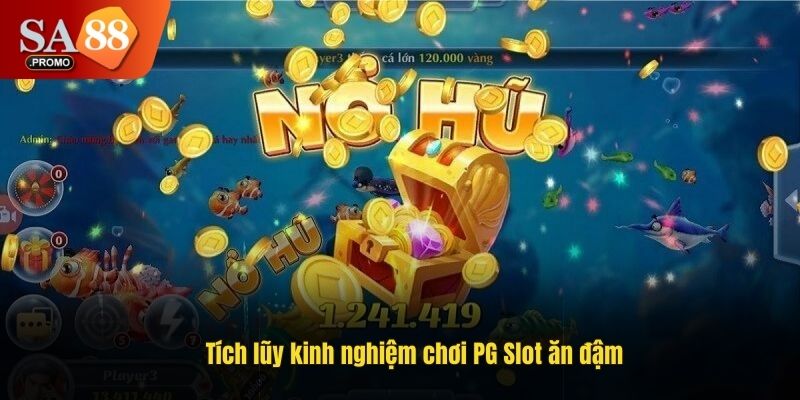Tích lũy kinh nghiệm chơi PG Slot ăn đậm