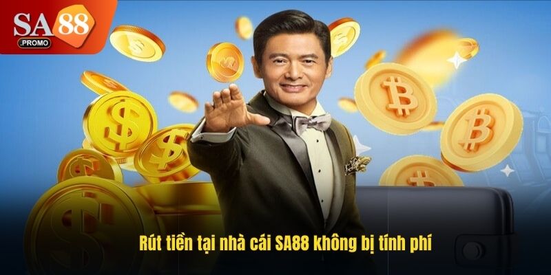 Rút tiền tại nhà cái SA88 không bị tính phí