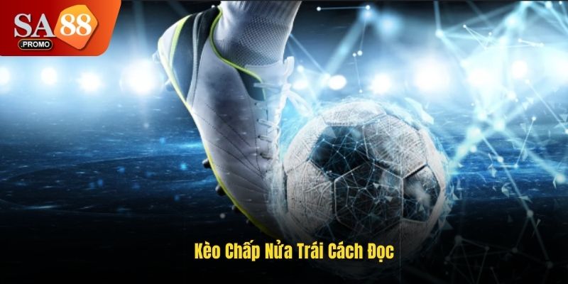Kèo chấp nửa trái có cách đọc dễ hiểu